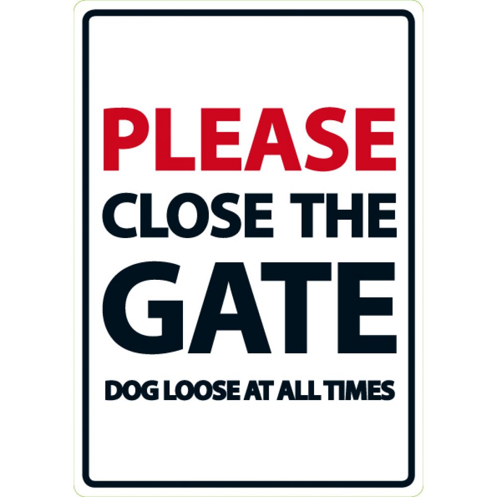Please Close The Gate Dog Loose at all Times